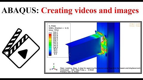 #18b ABAQUS Tutorial: Creating Animation Videos and Saving Images