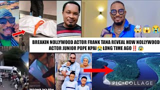 BREAKIN NOLLYWOOD ACTOR FRANK TANA REVEAL HOW NOLLYWOOD ACTOR JUNIOR POPE KPAI😭LONG TIME AGO‼️😰