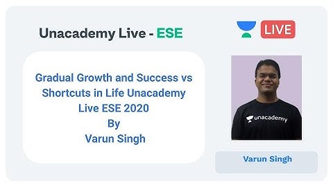 Gradual Growth and Success vs Shortcuts in Life | Unacademy Live | ESE 2020 by Varun Singh