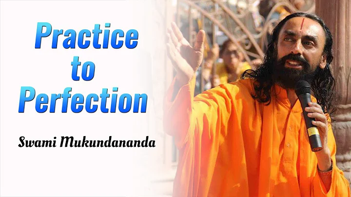 Practice makes it perfect - Patanjali Yoga Sutras part 13 - Swami Mukundananda
