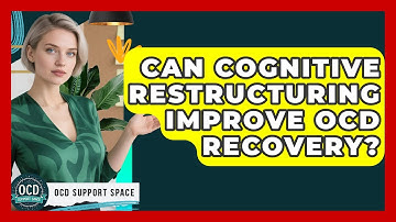 Can Cognitive Restructuring Improve OCD Recovery? - OCD Support Space