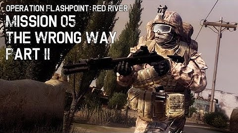 Operation Flashpoint - Red River: Mission 05 - The Wrong Way Part II