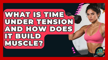 What Is Time Under Tension And How Does It Build Muscle? - High Energy Training Hub