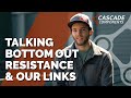 Behind the Links & Bottom Out Resistance