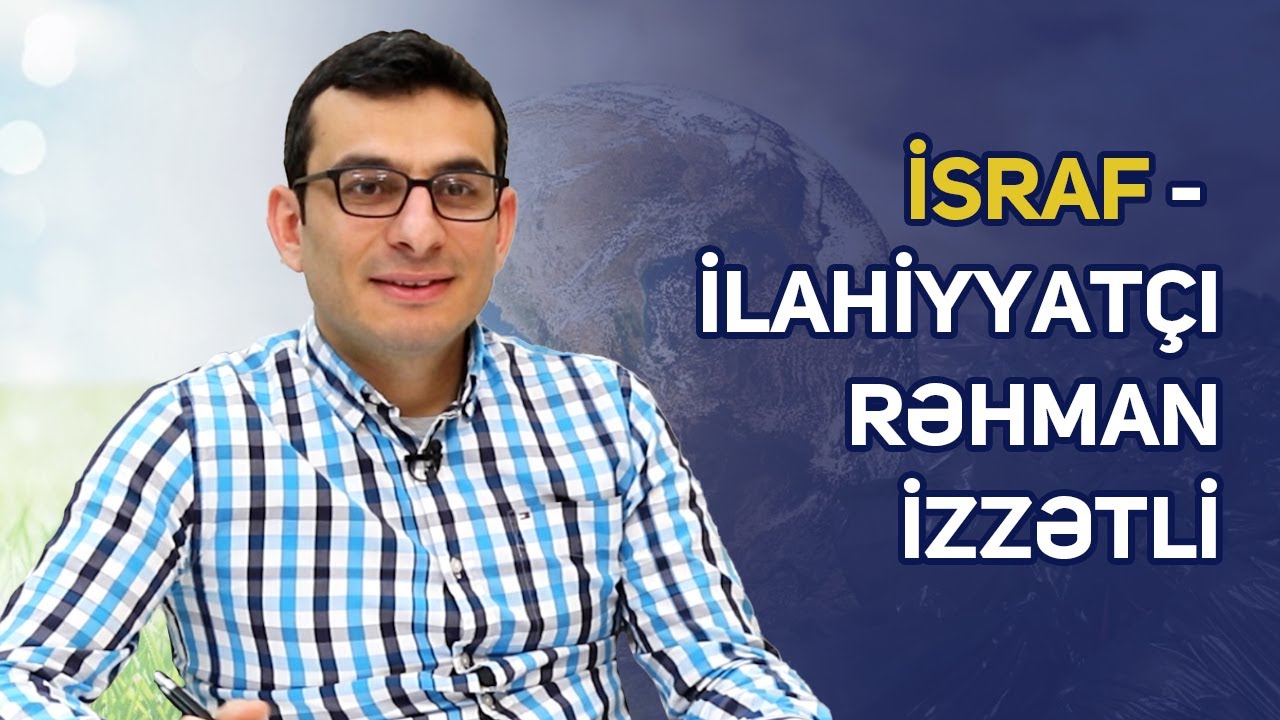 İsraf - İlahiyyatçı Rəhman İzzətli - YouTube