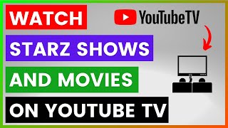 How To Watch Starz Shows And Movies On YouTube TV? [in 2025]