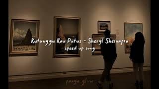 Kutunggu Kau Putus - Sheryl Sheinafia || speed up song