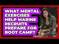 What Mental Exercises Help Marine Recruits Prepare For Boot Camp? - Battle Ready Force