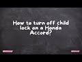 How to turn off child lock on a Honda Accord?