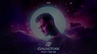 Galactixx - Pray For Me (OUT NOW!)