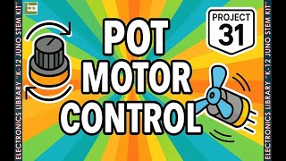 Pot Motor Control | Project 31 | K-12 JUNO STEM KIT | Electronics Library