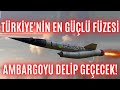 AMBARGOYU DELİP GEÇEN TÜRK FÜZESİ “GÖKHAN” TSK’NIN EN GÜÇLÜ SİLAHI OLACAK !!