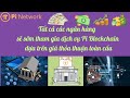 CÁC NGÂN HÀNG SẼ SỚM THAM GIA DỊCH VỤ PI BLOCKCHAIN CỦA PI NETWORK DỰA TRÊN GIÁ THỎA THUẬN TOÀN CẦU