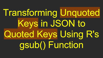 Transforming Unquoted Keys in JSON to Quoted Keys Using R