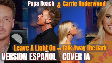 Papa Roach & Carrie Underwood - Leave A Light On (Talk Away The Dark)  [VERSION ESPAÑOL COVER IA]