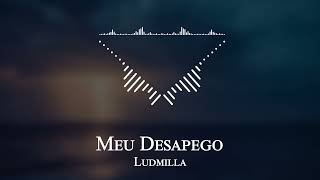 Ludmilla - Meu Desapego
