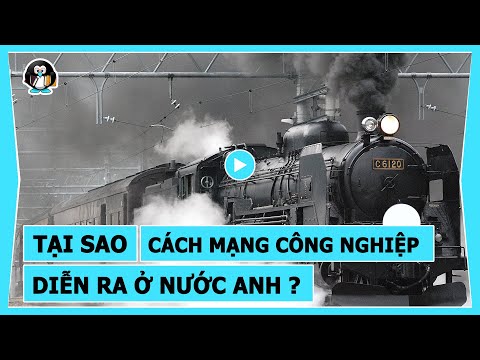 Video TẠI SAO CÁCH MẠNG CÔNG NGHIỆP DIỄN RA Ở ANH QUỐC ? - youtube