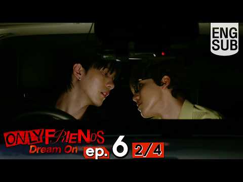 [Eng Sub] ONLY FRIENDS : DREAM ON | EP.6 [2/4]