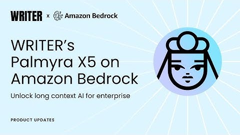 WRITER’s Palmyra X5 on Amazon Bedrock: Unlock long context AI for enterprise