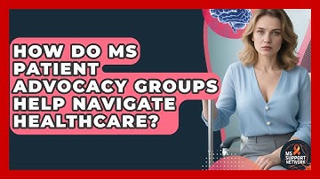 How Do MS Patient Advocacy Groups Help Navigate Healthcare? - MS Support Network