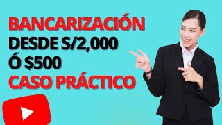 BANCARIZACIÓN DESDE S/2,000 Ó $500