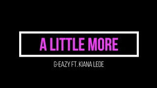 G-Eazy - A Little More ( Lyrics) ft. Kiana Ledē