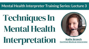 Mental Healthcare Interpreting Techniques: Lecture 3