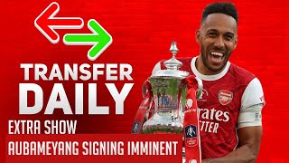 Aubameyang Signing Imminent! | AFTV Transfer Daily