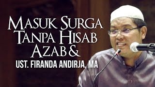 MASUK SURGA TANPA HISAB & AZAB - UST. FIRANDA ANDIRJA, MA