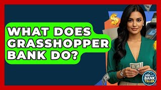 What Does Grasshopper Bank Do? - Ask Your Bank Teller