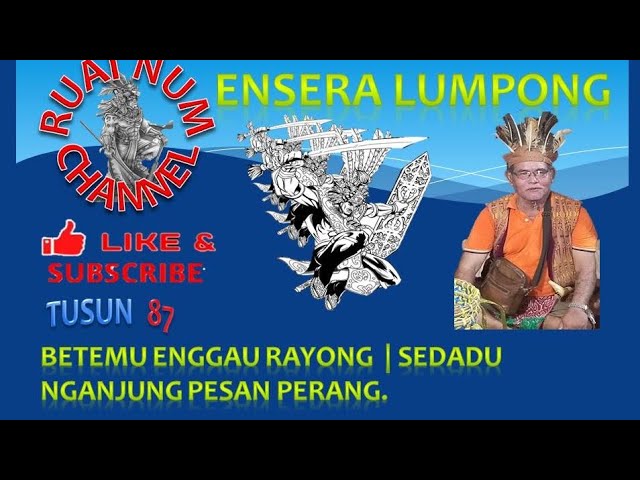 Ensera Iban Lumpong Tusun 87: Sedadu nganjong pesan perang | Disadaka Lemambang Unsa class=