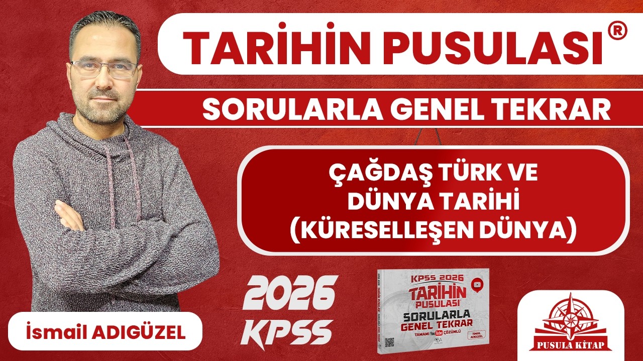 2026 KPSS Tarihin Pusulası - Çağdaş Türk ve Dünya Tarihi (Küreselleşen Dünya) - İsmail ADIGÜZEL