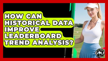 How Can Historical Data Improve Leaderboard Trend Analysis? - All About Golf Pros