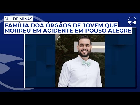 Família doa órgãos de jovem universitário que morreu em acidente em Pouso Alegre