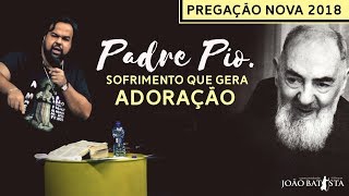 PADRE PIO. Sofrimento que gera adoração - Moisés Rocha.