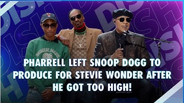 Pharrell Left Snoop Dogg to Produce For Stevie Wonder After He Got Too High!