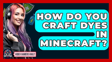 How Do You Craft Dyes In Minecraft? - Video Gamers Vault