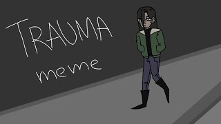Trauma meme/Flipaclip/13+/