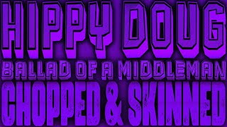 Hippy Doug - Ballad Of A Middleman [Chopped & Skinned Remix]