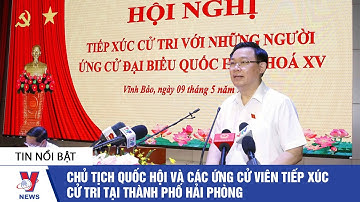 Chủ tịch Quốc hội và các ứng cử viên tiếp xúc cử tri tại Thành phố Hải Phòng - VNEWS