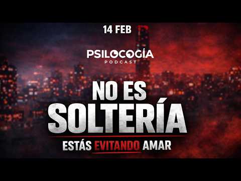 No estás “soltero”… estás evitando algo | La verdad del 14 de febrero | PsilocogiaPodcast 59