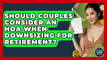Should Couples Consider An HOA When Downsizing For Retirement? - Couples Cash Course
