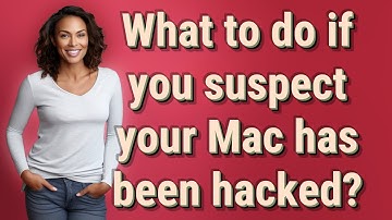 What to do if you suspect your Mac has been hacked?