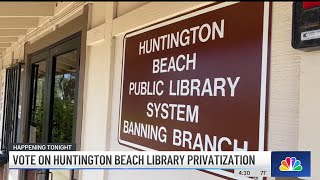 Possible vote to privatize Huntington Beach libraries is underway