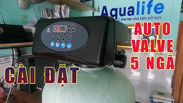 Hướng dẫn cài đặt sử dụng Auto Valve 5 ngã tự động hút muối tái sinh hạt nhựa cation làm mềm nước