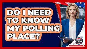 Do I Need To Know My Polling Place?