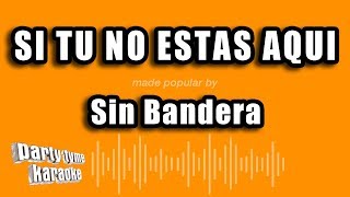 Sin Bandera - Si Tu No Estas Aqui (Versión Karaoke)