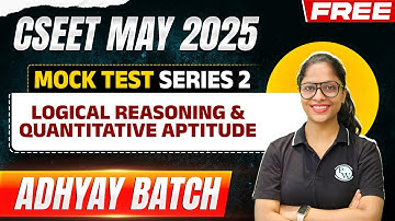 Logical Reasoning & Quantitative Aptitude Mock Test 2 | CSEET MAY 2025