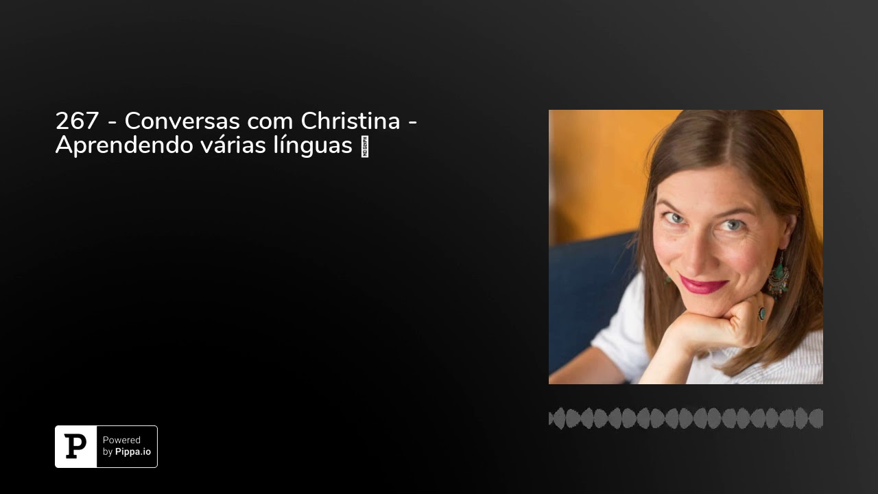 267 - Conversas com Christina - Aprendendo várias línguas 👅