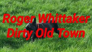 Dirty Old Town  Roger Whittaker